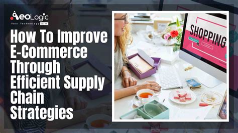 How To Improve E Commerce Through Efficient Supply Chain Strategies