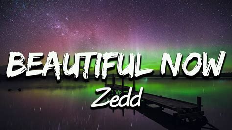 Zedd Beautiful Now Lyrics YouTube