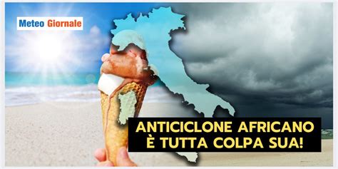 Anticiclone Africano Il Protagonista Del Meteo Estremo Meteo Giornale