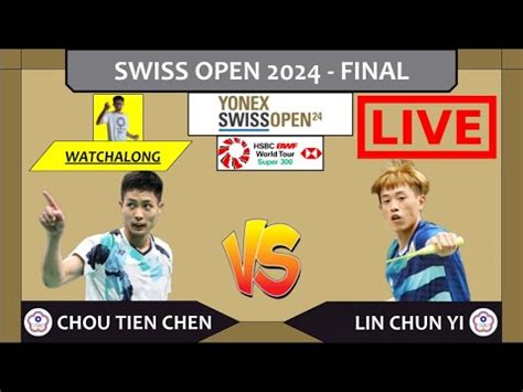 Lin Chun Yi Vs Chou Tien Chen Live Swiss Open Final