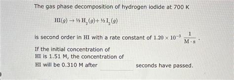 Solved The Gas Phase Decomposition Of Hydrogen Iodide At