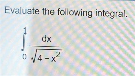 Solved Evaluate The Following Integral∫01dx4 X22