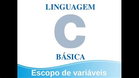 Linguagem C B Sica Escopo De Vari Veis Youtube