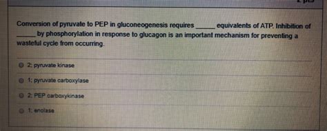 Solved Conversion Of Pyruvate To Pep In Gluconeogenesis