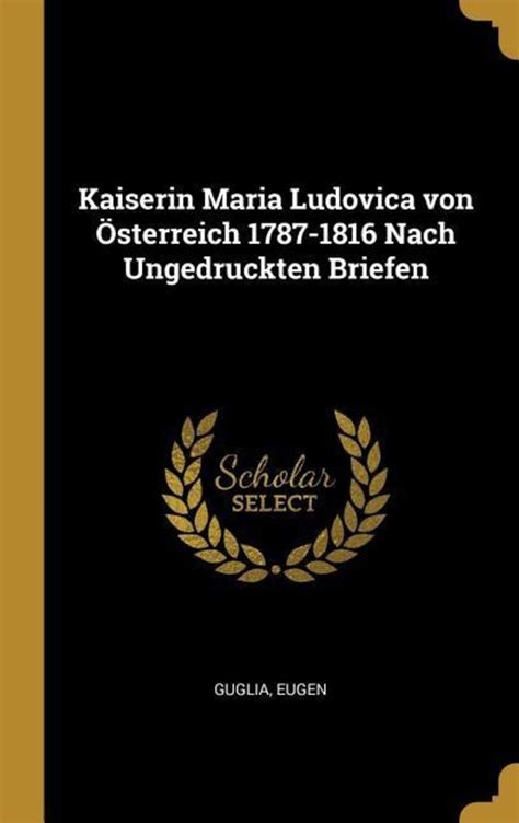 Kaiserin Maria Ludovica Von Österreich 1787 1816 Nach Ungedruckten