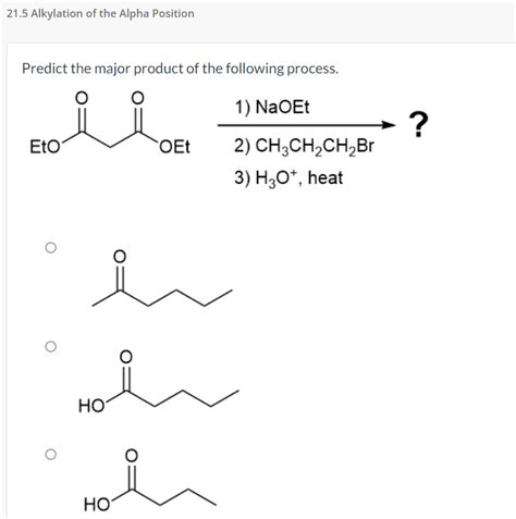 Solved 21 5 Alkylation Of The Alpha Position Predict The Chegg