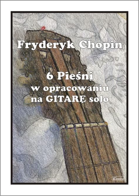 nuty na gitarę Fryderyk Chopin 6 pieśni w opracowaniu na gitarę solo