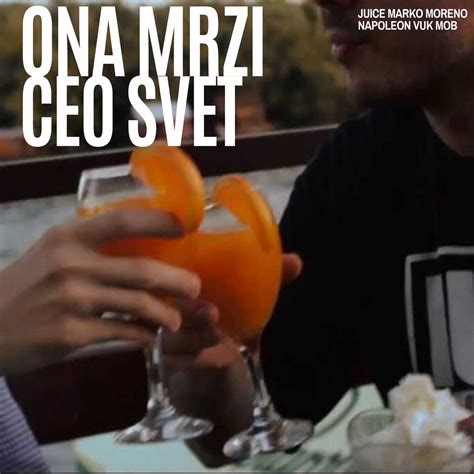 Ona Mrzi Ceo Svet Single Feat Marko Moreno Napoleon Vuk Mob