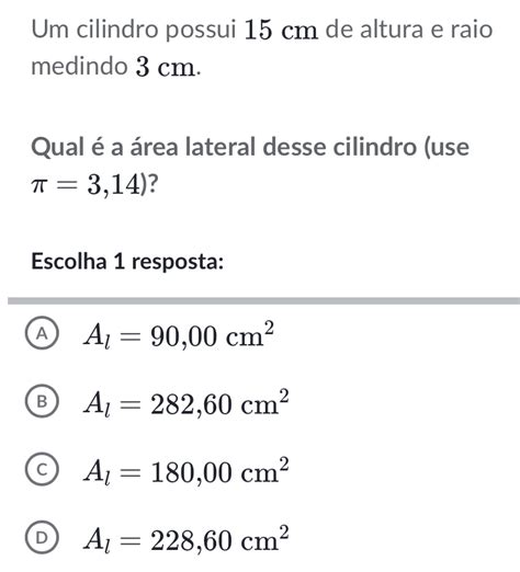 Solved Um cilindro possui 15 cm de altura e raio medindo 3 cm Qual é