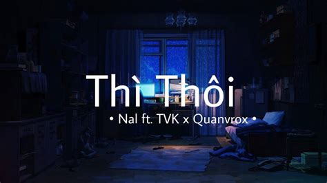 Thì Thôi Lofi Nal ft TVK x Quanvrox Chill Đêm YouTube