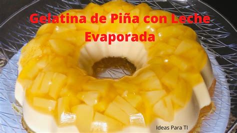 Como Hacer Gelatina De Pi A Con Leche Evaporada Receta Youtube