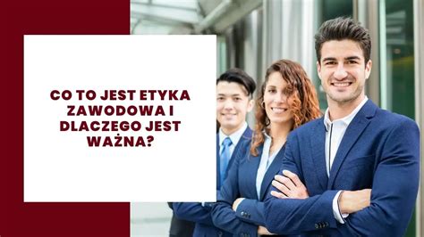 Co to są zasady etyki zawodowej i dlaczego są ważne