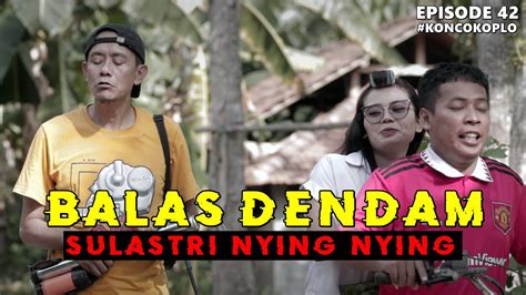 BALAS DENDAM SULASTRI NYING NYING KONCO KOPLO EPS 42 YouTube