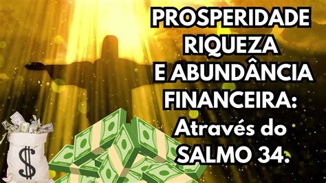 PROSPERIDADE RIQUEZA E ABUNDÂNCIA FINANCEIRA Através do SALMO 34