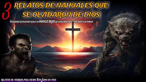 3 RELATOS DE NAHUALES QUE DE DIOS SE OLVIDARON recopilaciónes reales