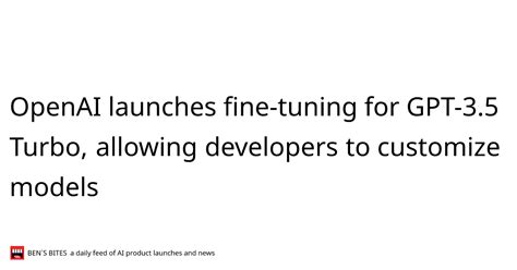 Openai Launches Fine Tuning For Gpt 3 5 Turbo Allowing Developers To