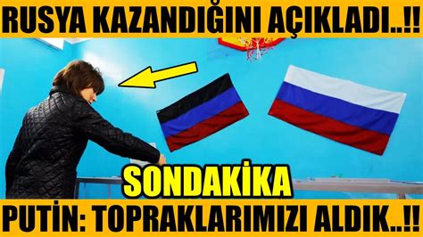 sondakika RUSYA KAZANDIĞINI AÇIKLADI PUTİN TOPRAKLARA GÖZ DİKTİ