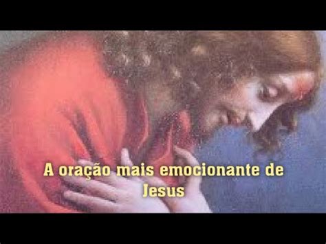 A oração mais emocionante de Jesus João 17 11 19 YouTube