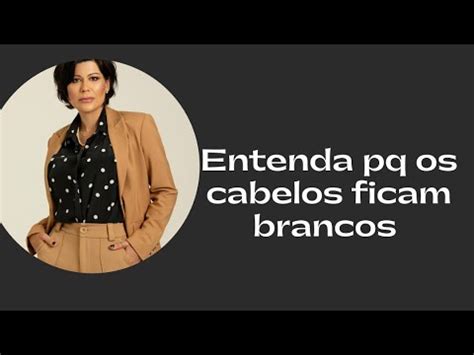 Entenda Pq Os Cabelos Ficam Brancos Youtube