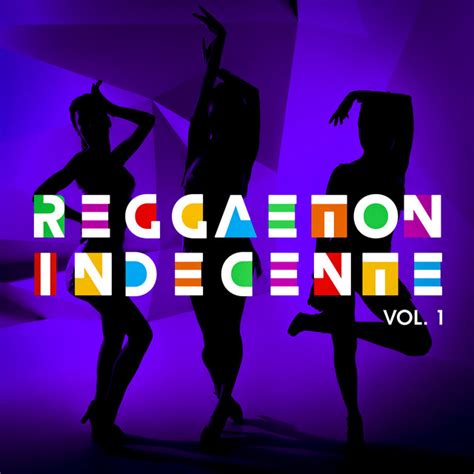 Reggaetón Indecente Vol 1 Compilation By Various Artists Spotify