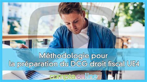 Conseils de méthodologie pour la préparation du DCG droit fiscal UE4