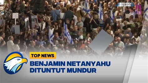 Warga Israel Menuntut Benjamin Netanyahu Mundur Youtube