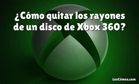 C Mo Quitar Los Rayones De Un Disco De Xbox Loscomos