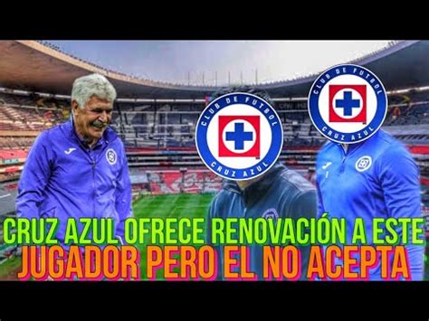 Cruz Azul Le Ofrece Renovaci N A Este Jugador Pero El No Acepto Firmar