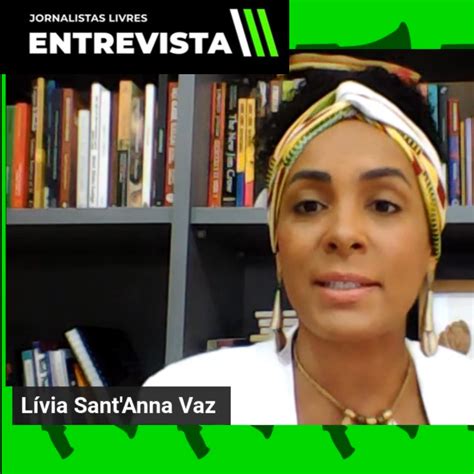 Jornalistas Livres Entrevista Livia Santanna Vaz