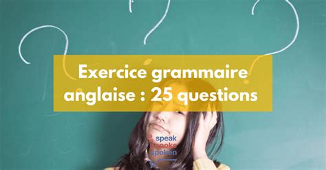 Exercice Grammaire Anglaise Test Complet En Questions