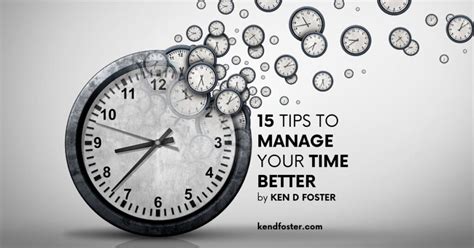 15 Tips To Manage Your Time Better Ken D Foster