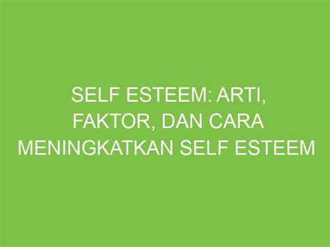 Self Esteem Arti Faktor Dan Cara Meningkatkan Self Esteem Aikerja