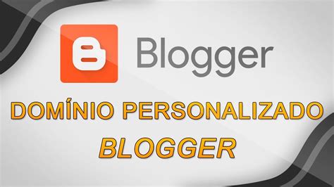 Como Colocar Um Dom Nio Personalizado No Blogger Youtube