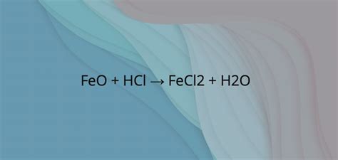 FeO + HCl → FeCl2 + H2O | FeO ra FeCl2 | HCl ra FeCl2