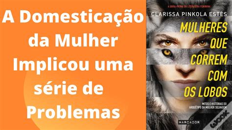 Livro Mulheres Que Correm Os Lobos De Clarissa Pinkola Estes YouTube