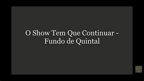 O Show Tem Que Continuar Karaok Fundo De Quintal Youtube