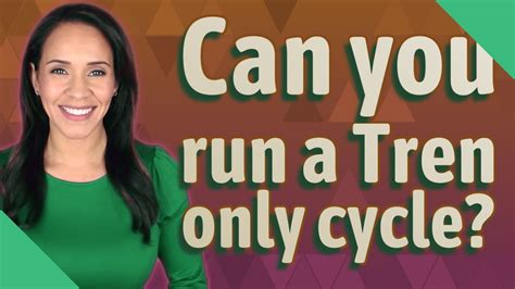 Can You Run A Tren Only Cycle Youtube