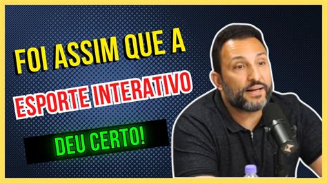 Vitor Sergio Rodrigues Explica Como A Esporte Interativo Deu Certo