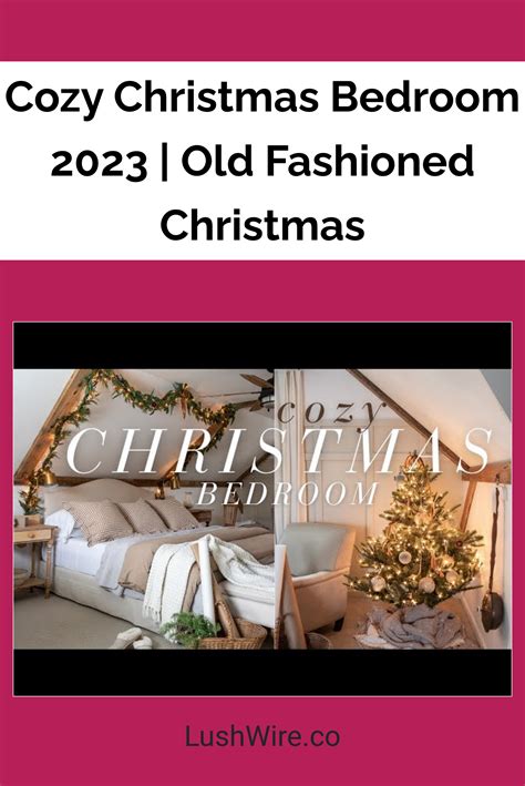 Cozy Christmas Bedroom 2023 Old Fashioned Christmas Lush Wire