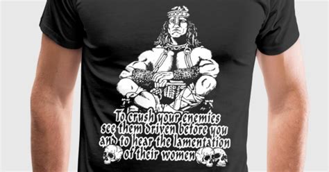 Conan The Barbarian To Crush Your Enemies Tee By Spreadshirt