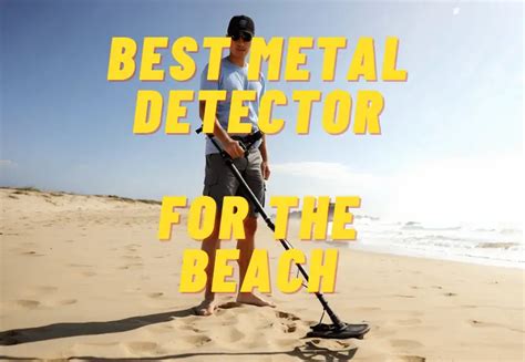 Best Metal Detector For The Beach Top Picks For Shoreline Treasure