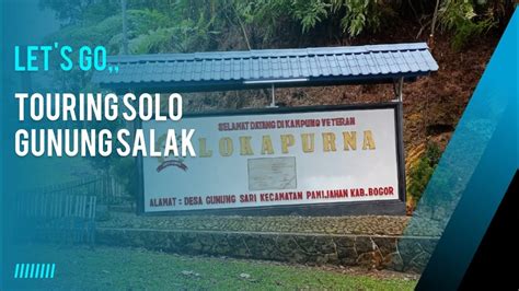 PERJALANAN INDAH TOURING SOLO DEPOK GUNUNG SALAK ENDAH LET S GO