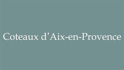 How To Pronounce Coteaux D Aix En Provence Slopes Of Aix En