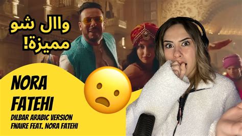 الرأي ورد الفعل Nora Fatehi Dilbar Arabic Version Fnaire Feat Nora