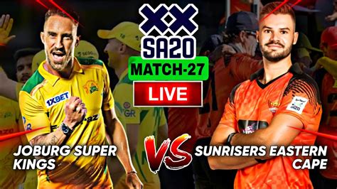 Sa Live Sunrisers Eastern Cape Vs Joburg Super Kings Live Jsk Vs