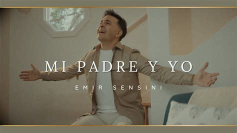 Emir Sensini Mi Padre Y Yo Video Oficial Youtube