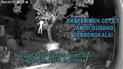 Eksperimen CCTV Di Gudang Terbengkalai Banyak Suara Aneh Dan Bayangan