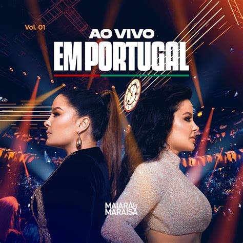 Ao Vivo Em Portugal Vol Album De Maiara Maraisa Spotify