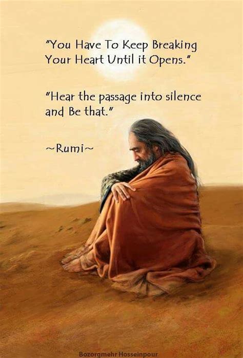 Rumi You Have To Keep Breaking Your Heart Until It Opens Hear The