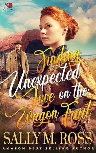 Finding Unexpected Love On The Wagon Trail By Sally M Ross Goodreads